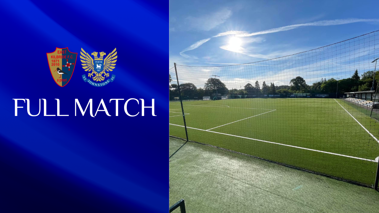 Full match || East Kilbride v St Johnstone